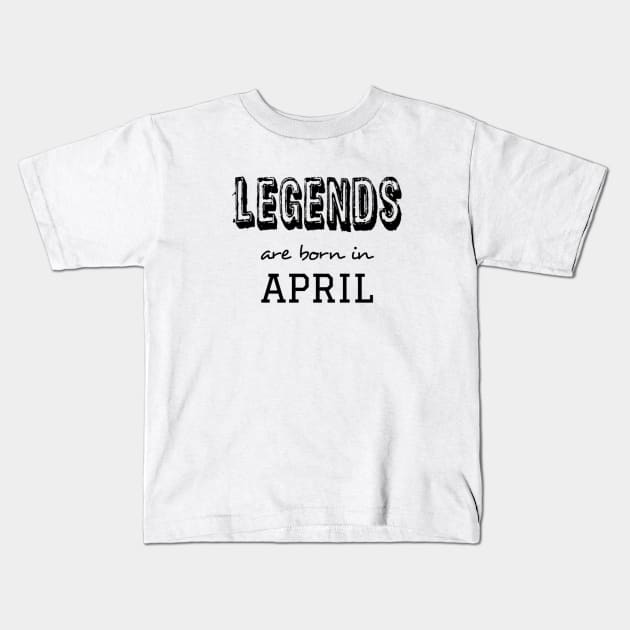 Legends are born in april Kids T-Shirt by Pipa's design